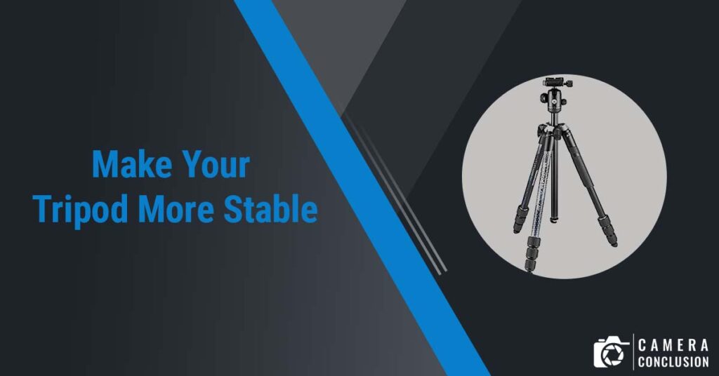 How to Make Your Tripod More Stable
