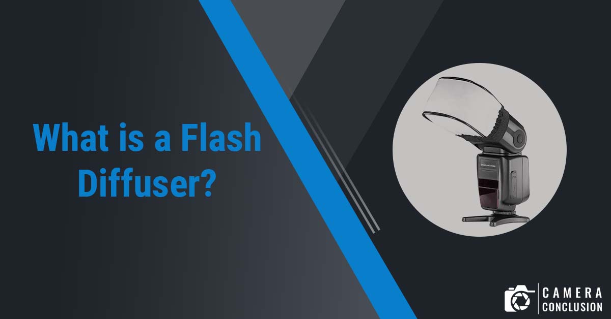 What is a Flash Diffuser? and How Does it Work? Camera Conclusion